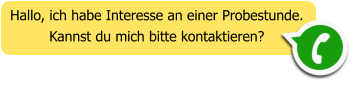 Hallo, ich habe Interesse an einer Probestunde. Kannst du mich bitte kontaktieren?