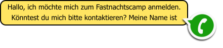 Hallo, ich m�chte mich zum Fastnachtscamp anmelden. K�nntest du mich bitte kontaktieren? Meine Name ist