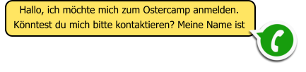 Hallo, ich m�chte mich zum Ostercamp anmelden. K�nntest du mich bitte kontaktieren? Meine Name ist