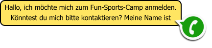 Hallo, ich m�chte mich zum Fun-Sports-Camp anmelden. K�nntest du mich bitte kontaktieren? Meine Name ist