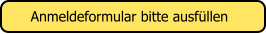 Anmeldeformular bitte ausf�llen